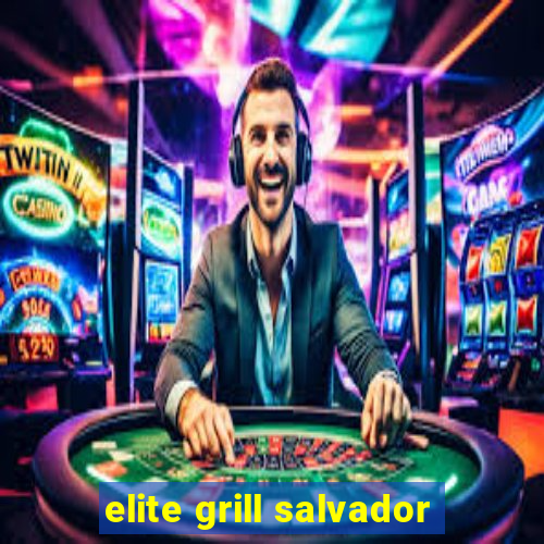 elite grill salvador