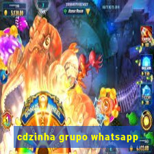 cdzinha grupo whatsapp