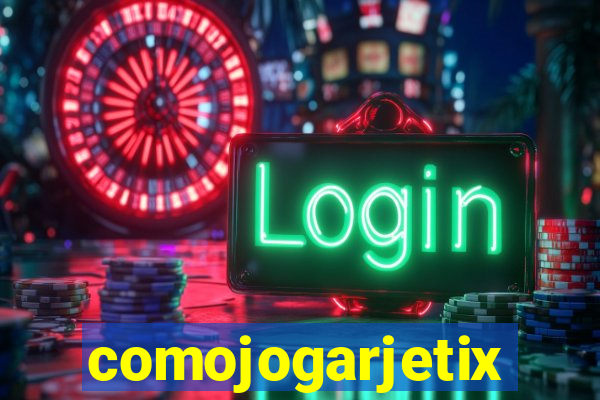 comojogarjetix