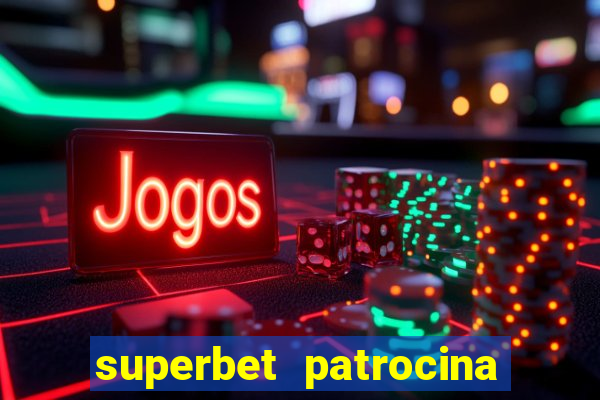 superbet patrocina quais times