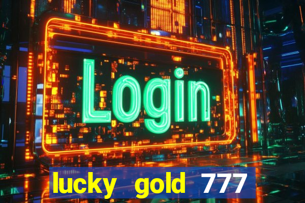 lucky gold 777 paga mesmo