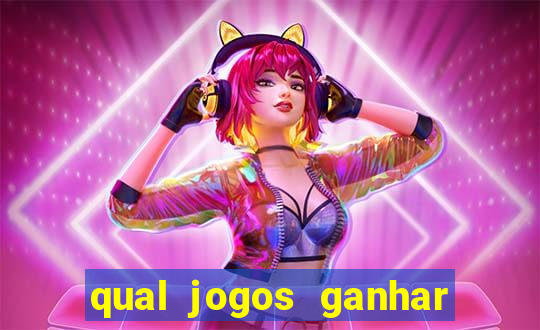 qual jogos ganhar dinheiro de verdade