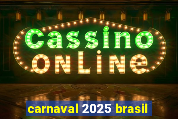 carnaval 2025 brasil