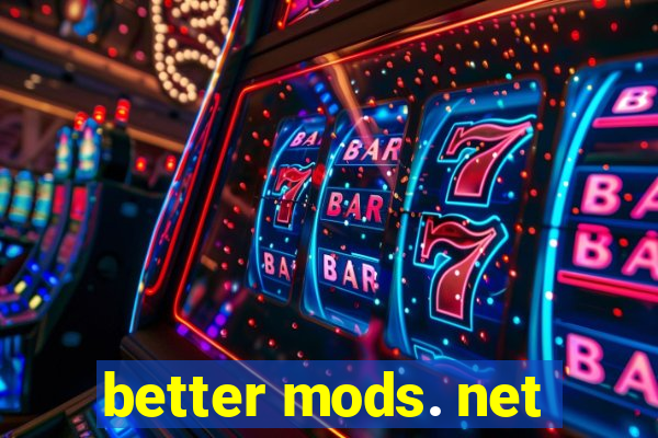 better mods. net