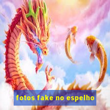 fotos fake no espelho