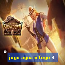 jogo agua e fogo 4