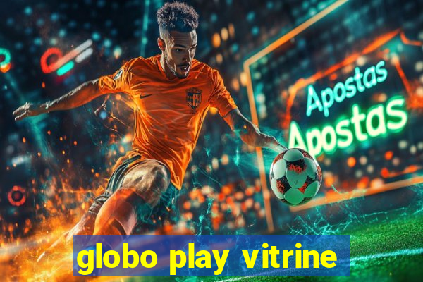 globo play vitrine