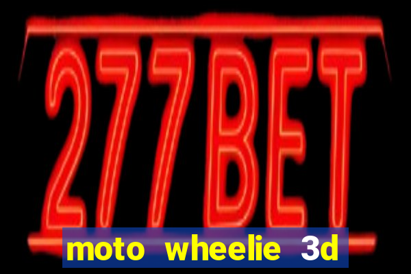 moto wheelie 3d dinheiro infinito 2024