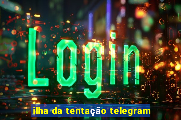 ilha da tentação telegram