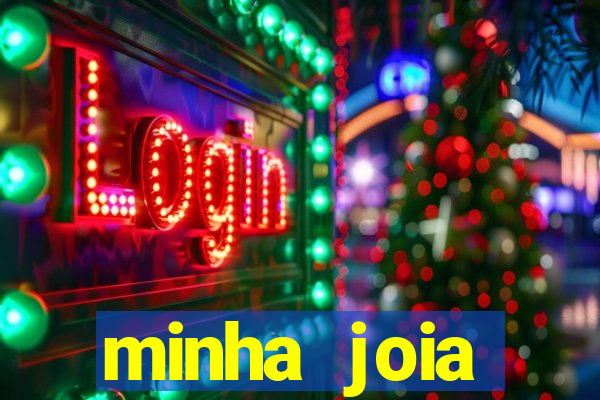 minha joia significado minha joia giria