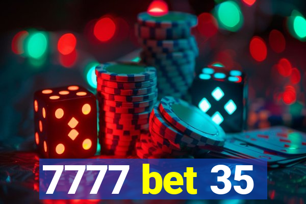 7777 bet 35