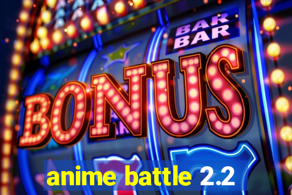 anime battle 2.2