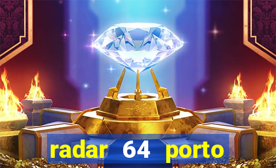 radar 64 porto seguro hoje