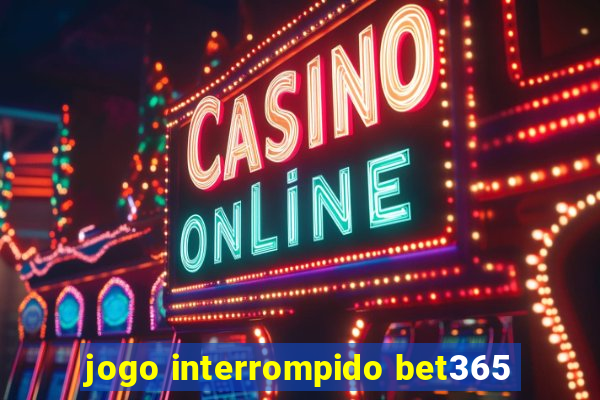 jogo interrompido bet365