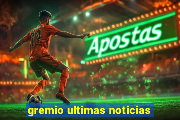 gremio ultimas noticias