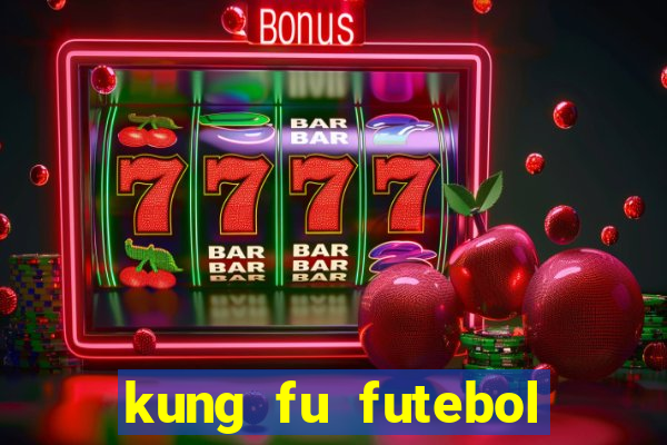 kung fu futebol clube online dublado