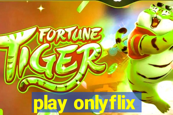 play onlyflix