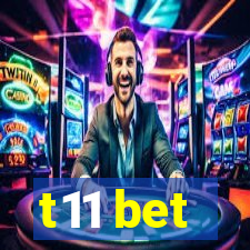 t11 bet