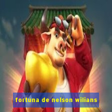 fortuna de nelson wilians