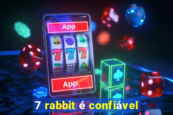 7 rabbit é confiável