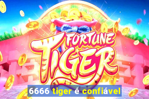 6666 tiger é confiável