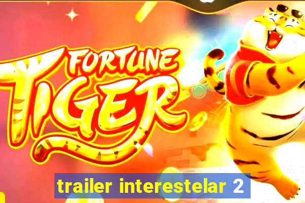 trailer interestelar 2