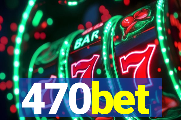 470bet