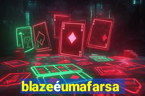 blazeéumafarsa