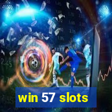 win 57 slots