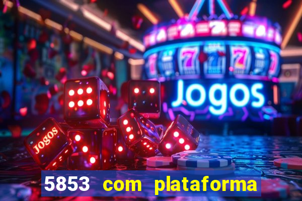 5853 com plataforma de jogos