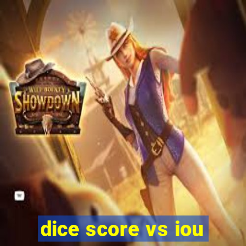 dice score vs iou