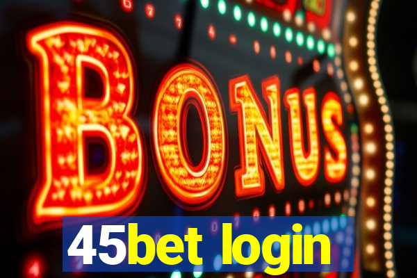 45bet login