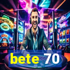 bete 70