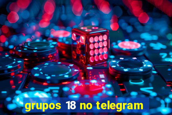 grupos 18 no telegram