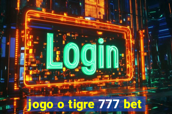 jogo o tigre 777 bet