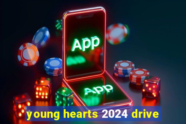 young hearts 2024 drive