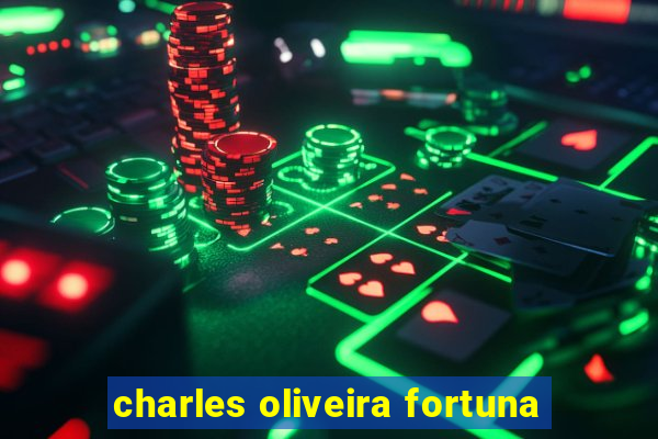 charles oliveira fortuna