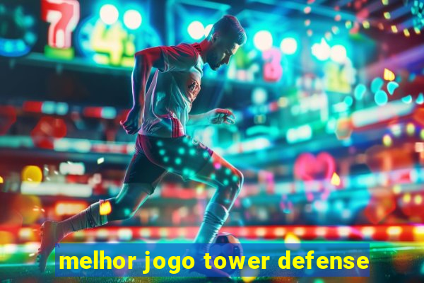 melhor jogo tower defense