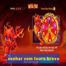 sonhar com touro bravo