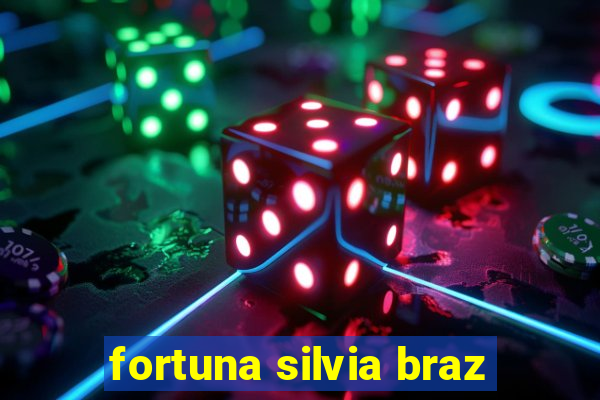 fortuna silvia braz