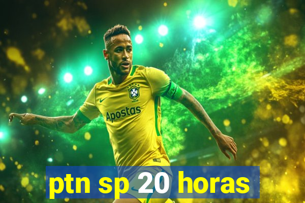 ptn sp 20 horas