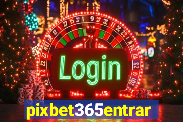 pixbet365entrar