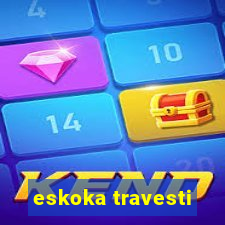 eskoka travesti