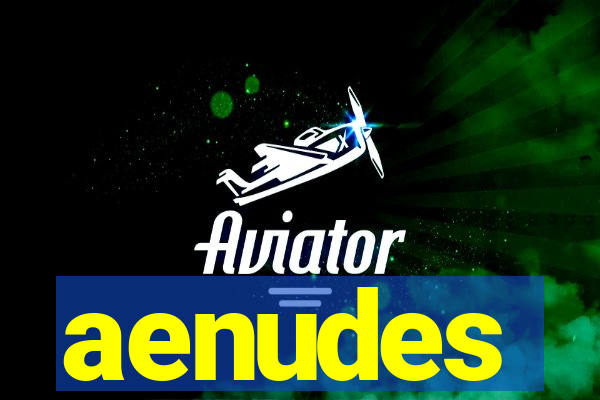 aenudes