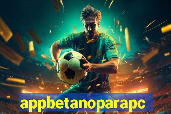 appbetanoparapc