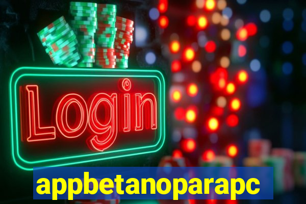 appbetanoparapc