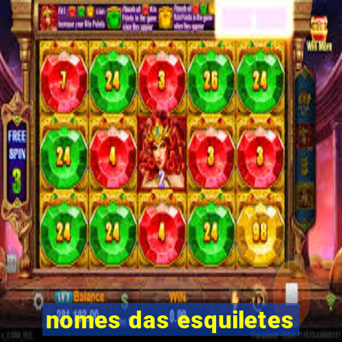 nomes das esquiletes