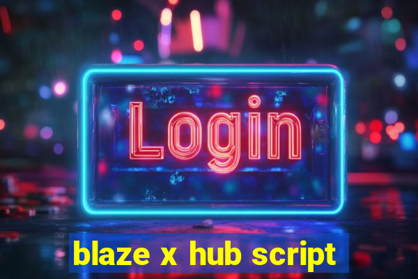 blaze x hub script