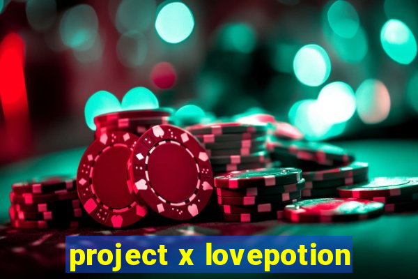 project x lovepotion