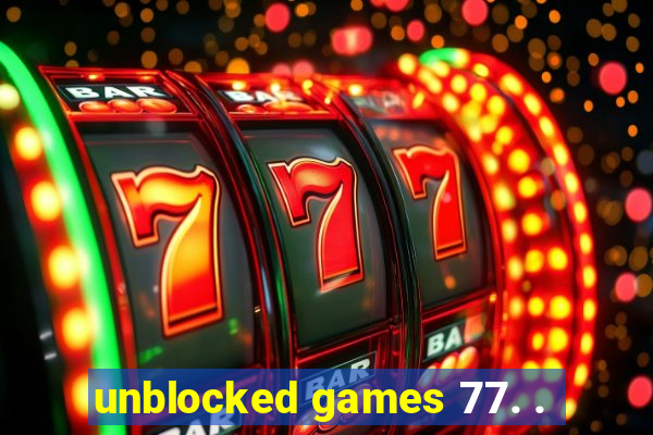 unblocked games 77. .